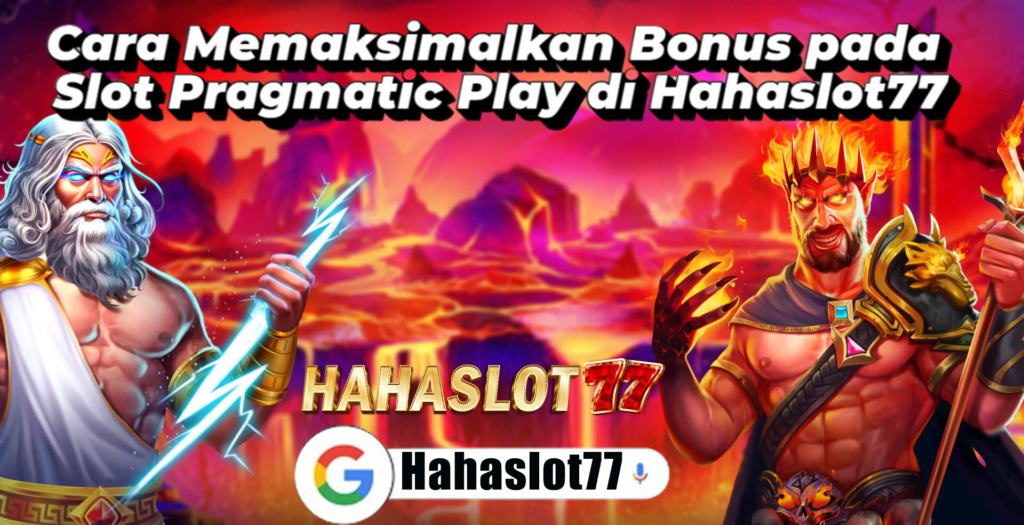 Cara Memaksimalkan Bonus pada Slot Pragmatic Play di Hahaslot77