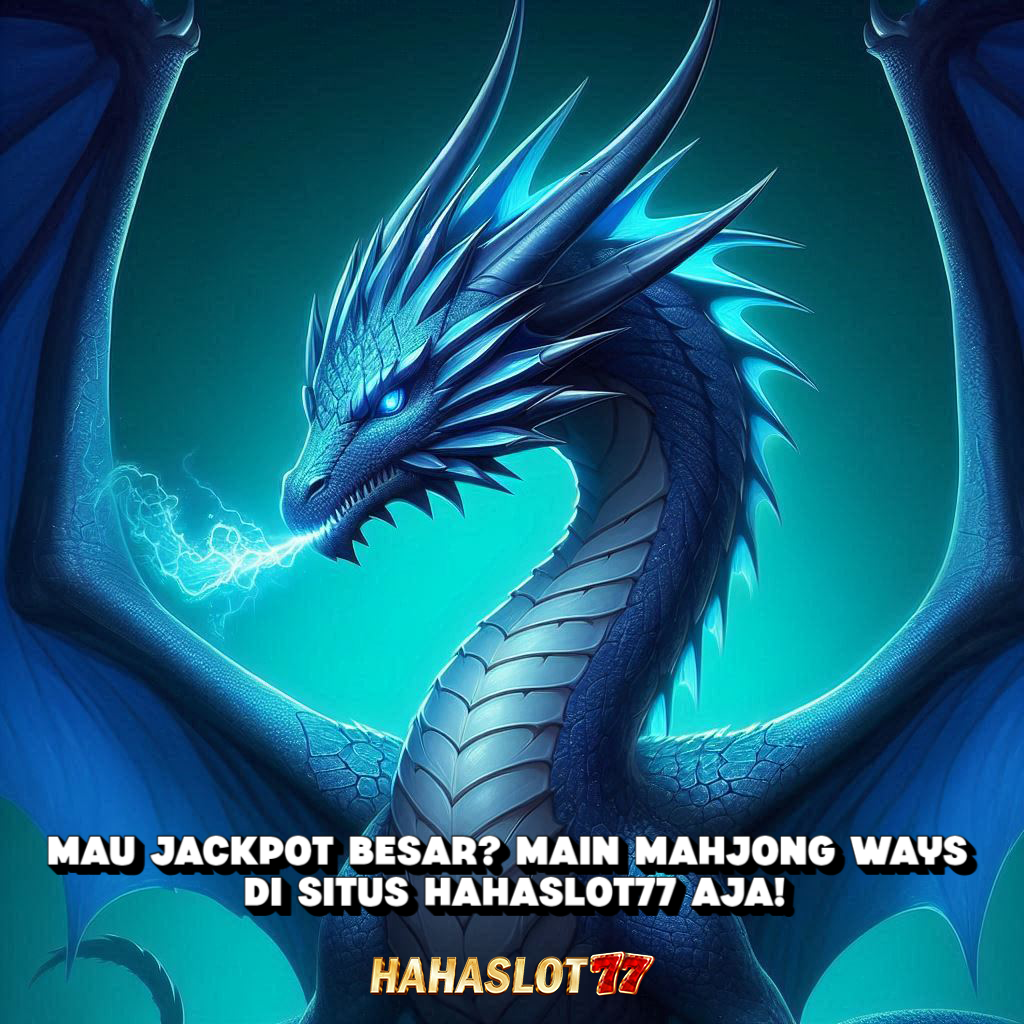 Mau Jackpot Besar? Main Mahjong Ways di Situs Hahaslot77 Aja!