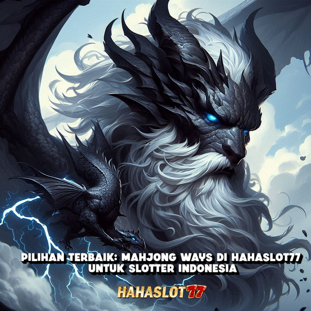 Pilihan Terbaik: Mahjong Ways di Hahaslot77 untuk Slotter Indonesia