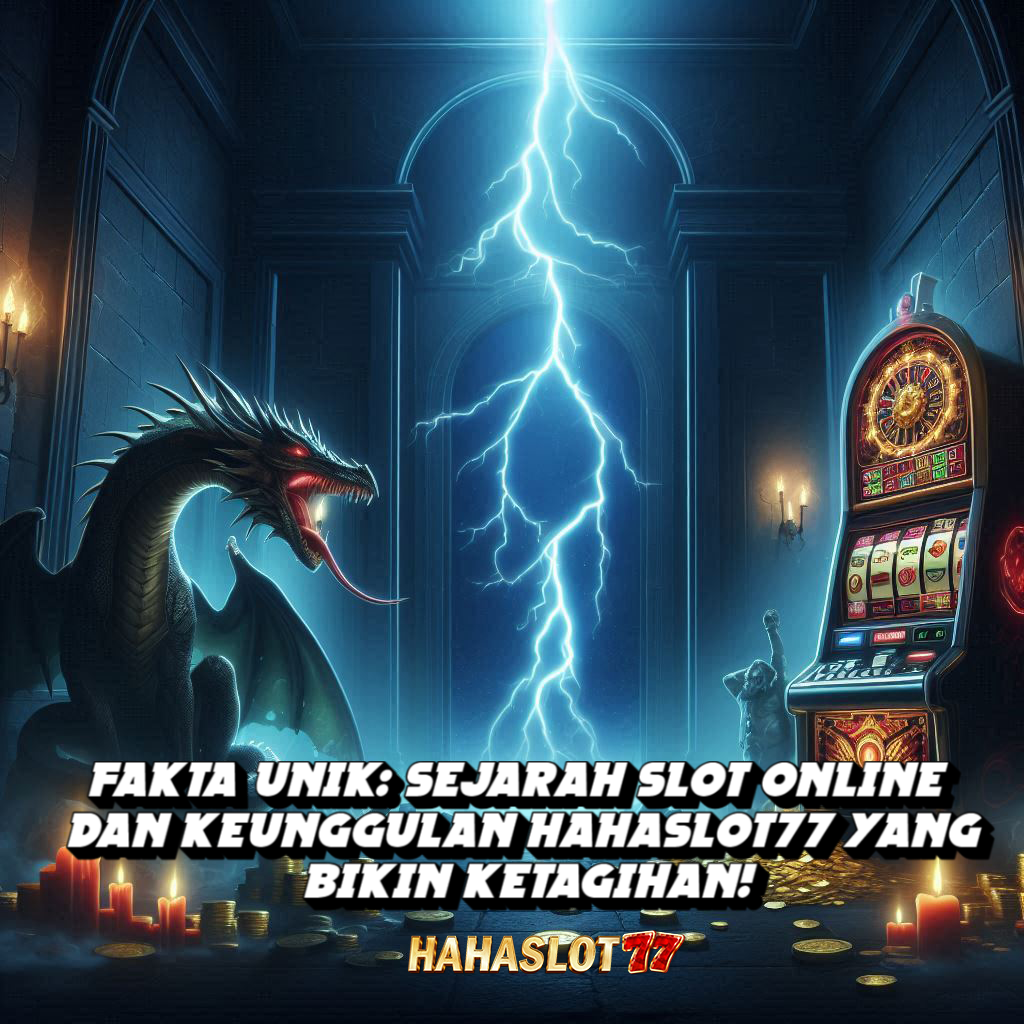 Fakta Unik: Sejarah Slot Online dan Keunggulan Hahaslot77 yang Bikin Ketagihan!