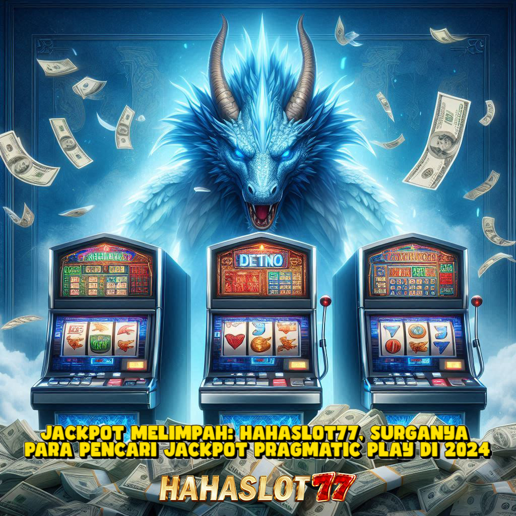 Jackpot Melimpah: Hahaslot77, Surganya Para Pencari Jackpot Pragmatic Play di 2024