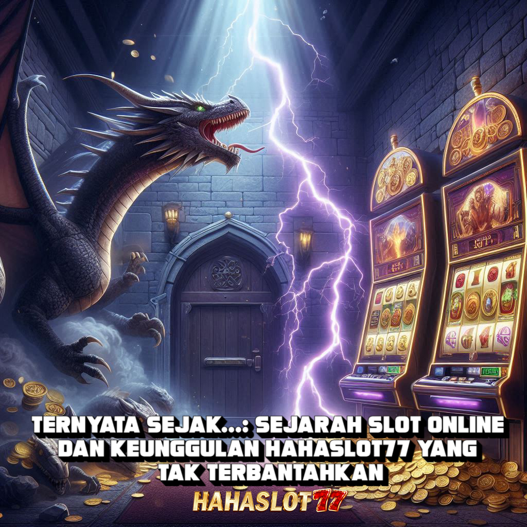 Ternyata Sejak…: Sejarah Slot Online dan Keunggulan Hahaslot77 yang Tak Terbantahkan